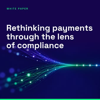 Rethinking payments through the lens of compliance